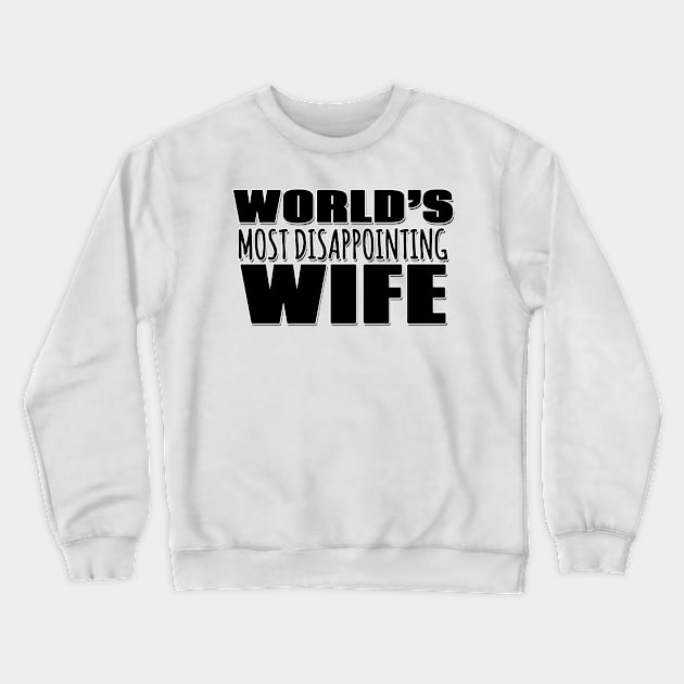 World's Most Disappointing Wife Crewneck Sweatshirt by Mookle